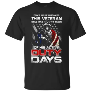 Military T-Shirt "Don't Make Mistakes With This Veteran Has Skills of His Active Duty Days Men" Front